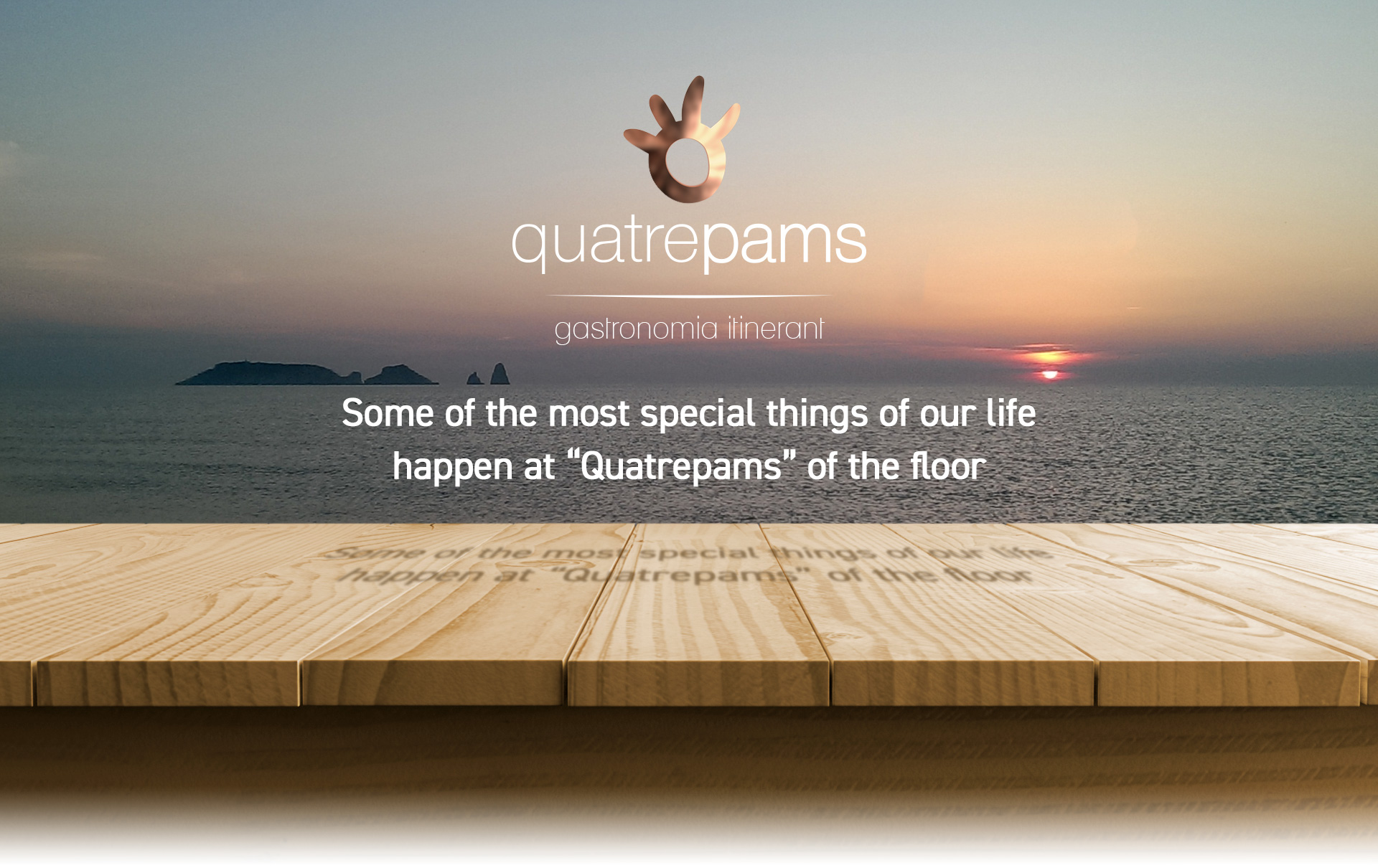 Some of the most special things of our life happen at “Quatrepams” of the floor